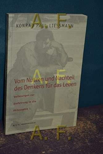 Vom Nutzen und Nachteil des Denkens für das Leben: Vorlesungen zur Einführung in die Philosophie 1