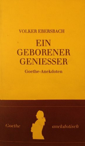 Ein geborener Genießer. Goethe- Anekdoten