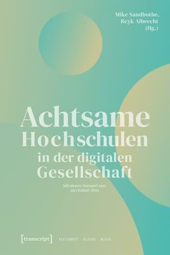 Achtsame Hochschulen in der digitalen Gesellschaft (Achtsamkeit - Bildung - Medien)