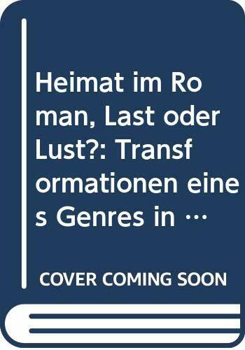 Heimat im Roman: Last oder Lust?: Transformationen eines Genres in der österreichischen Nachkriegsliteratur