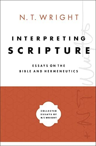Interpreting Scripture: Essays on the Bible and Hermeneutics (Collected Essays of N. T. Wright, Band 1) Interpreting Scripture: Essays on the Bible and Hermeneutics (Collected Essays of N. T. Wright, Band 1)