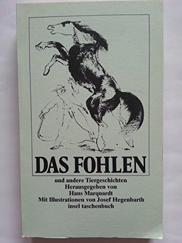 Das Fohlen: Und andere Tiergeschichten. Herausgegeben von Hans Marquardt. Mit Zeichnungen von Josef Hegenbarth (insel taschenbuch)