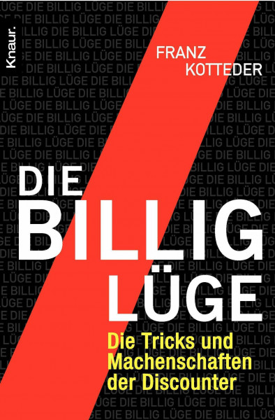 Die Billig-Lüge: Die Tricks und Machenschaften der Discounter