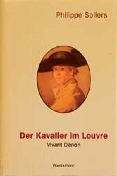 Der Kavalier im Louvre: Vivant Denon (1747-1825)
