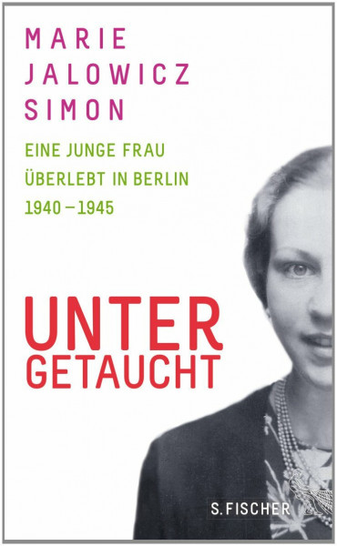 Untergetaucht: Eine junge Frau überlebt in Berlin 1940 - 1945: Eine junge Frau überlebt in Berlin 1940 - 1945. Ausgezeichnet im DAMALS-Buchwettbewerb ... 2014. Mit einem Nachwort von Hermann Simon