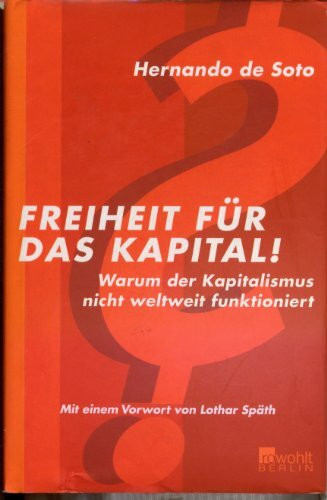 Freiheit für das Kapital!: Warum der Kapitalismus nicht weltweit funktioniert