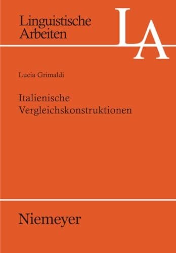 Italienische Vergleichskonstruktionen: Dissertationsschrift (Linguistische Arbeiten, 529, Band 529)