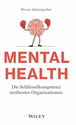 Mental Health: Die Schlüsselkompetenz resilienter Organisationen