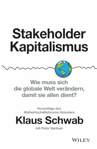 Stakeholder-Kapitalismus, Wie muss sich die globale Welt verändern, damit sie allen dient? - Vorschläge des Weltwirtschaftsforums-Gründers