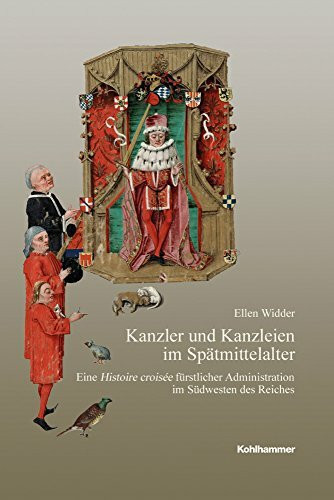 Kanzler und Kanzleien im Spätmittelalter: Eine Histoire croisée fürstlicher Administration im Südwesten des Reiches (Veröffentlichungen der Kommission ... Reihe B: Forschungen, 204, Band 204)