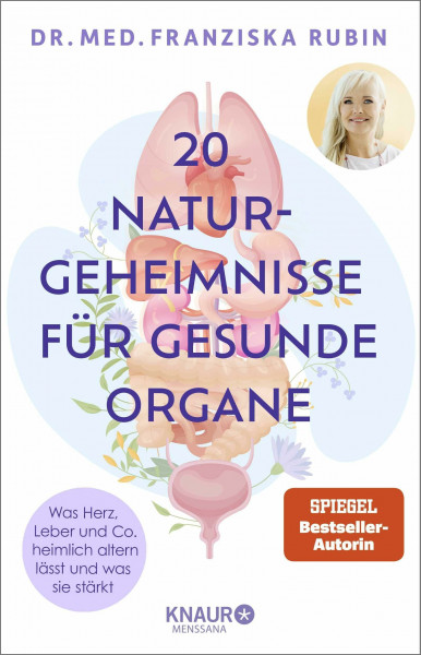 20 Naturgeheimnisse für gesunde Organe: Was Herz, Leber und Co. heimlich altern lässt und was sie stärkt | Inkl. 7-Organ-Check und Selbsttests der SPIEGEL-Bestseller-Autorin