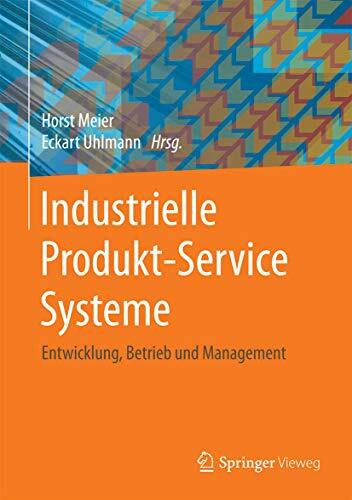 Industrielle Produkt-Service Systeme: Entwicklung, Betrieb und Management