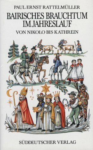 Bairisches Brauchtum im Jahreslauf. Von Nikolo bis Kathrein