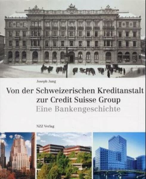 Von der Schweizerischen Kreditanstalt zur Credit Suisse Group. Eine Bankgeschichte