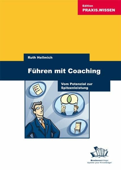 Führen mit Coaching. Vom Potenzial zur Spitzenleistung: Vom Potenzial zu Spitzenleistungen Führen mit Coaching. Vom Potenzial zur Spitzenleistung: Vom Potenzial zu Spitzenleistungen