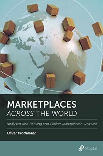 Marketplaces across the World: Analysen und Ranking von Online-Marktplätzen weltweit (Branchenreport, Band 2017)