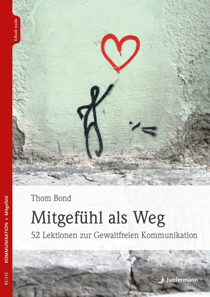 Mitgefühl als Weg: 52 Lektionen zur Gewaltfreien Kommunikation
