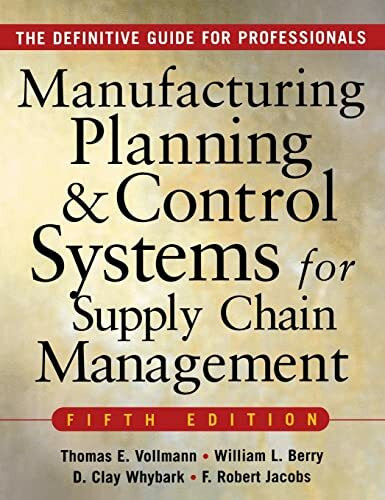 MANUFACTURING PLANNING AND CONTROL SYSTEMS FOR SUPPLY CHAIN MANAGEMENT: The Definitive Guide for Professionals