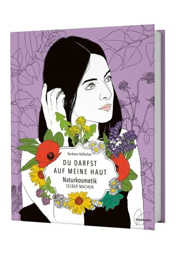 Du darfst auf meine Haut: Naturkosmetik selber machen. Die besten Rezepte für Haarwasser, Cremes, Salben, Deos, Sonnenschutz uvm. sowie Anleitung zum Seife selber machen.