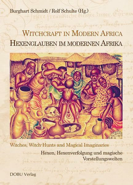 Hexenglauben im modernen Afrika /Witchcraft in Modern Africa: Hexen, Hexenverfolgung und magische Vorstellungswelten / Witches, Witchhunts and Magical ... Kriminalitätsforschung in Norddeutschland)