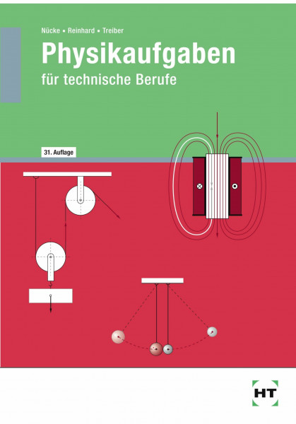 Physikaufgaben für technische Berufe: Systematischer Lehrgang in die Arbeitsweise, die Gesetze, Einheiten und inneren Zusammenhänge der Physik: Mit Lösungen