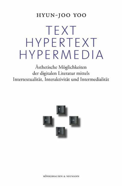Text, Hypertext, Hypermedia: Ästhetische Möglichkeiten der digitalen Literatur mittels Intertextualität, Interaktivität und Intermedialität