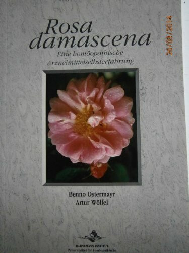 Rosa Damascena: Eine homöopathische Selbsterfahrung