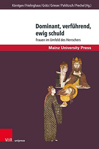 Dominant, verführend, ewig schuld: Frauen im Umfeld des Herrschers (Kraftprobe Herrschaft)