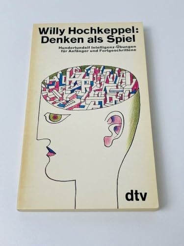 Denken als Spiel. Hundertundelf Intelligenz-Übungen für Anfänger und Fortgeschrittene.
