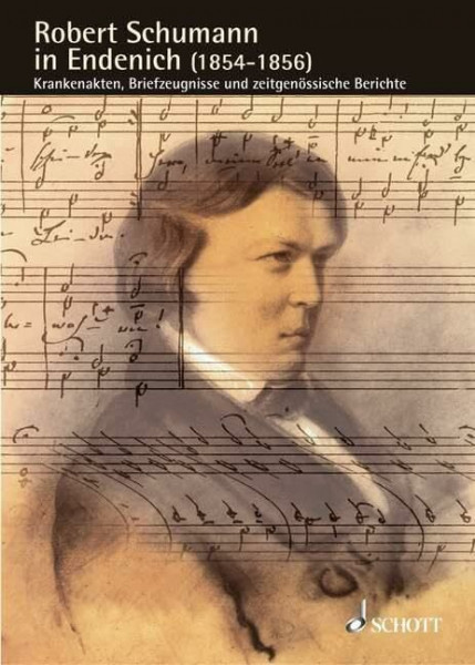 Robert Schumann in Endenich (1854-1856): Krankenakten, Briefzeugnisse und zeitgenössische Berichte. Band 11. (Schumann-Forschungen, Band 11)