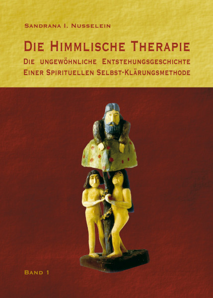 Die himmlische Therapie: Die ungewöhnliche Entstehungsgeschichte einer spirituellen Selbst-Klärungsmethode