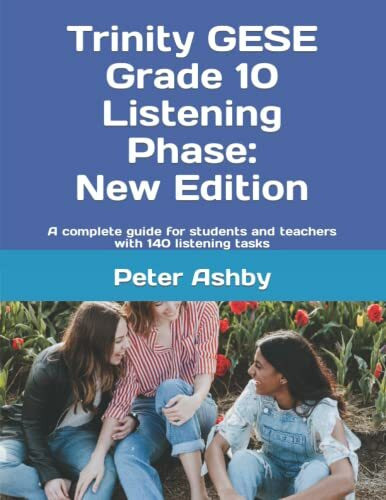 Trinity GESE Grade 10 Listening Phase: New Edition: A complete guide for students and teachers with 140 listening tasks