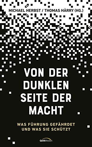 Von der dunklen Seite der Macht: Was Führung gefährdet und was sie schützt