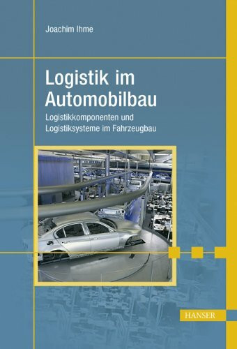 Logistik im Automobilbau: Logistikkomponenten und Logistiksysteme im Fahrzeugbau