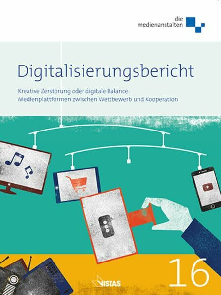 Digitalisierungsbericht 2016: Kreative Zerstörung oder digitale Balance: Medienplattformen zwischen Wettbewerb und Kooperation