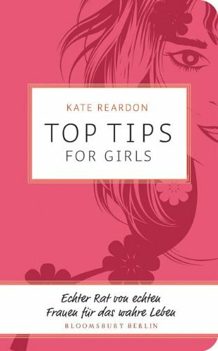 Top Tips for Girls: Echter Rat von echten Frauen für das wahre Leben