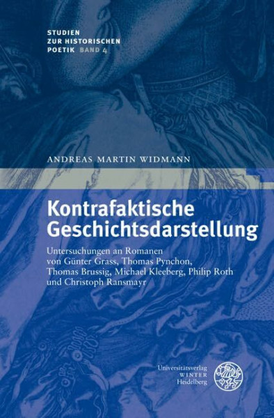 Kontrafaktische Geschichtsdarstellung: Untersuchungen an Romanen von Günter Grass, Thomas Pynchon, Thomas Brussig, Michael Kleeberg, Philip Roth und ... Ransmayr (Studien zur historischen Poetik)