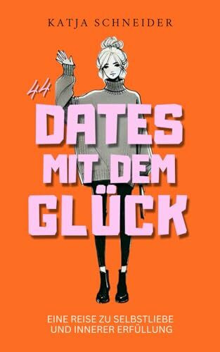 44 Dates mit dem Glück: Der Bestseller für mehr Selbstliebe, innere Erfüllung und echte Lebensfreude
