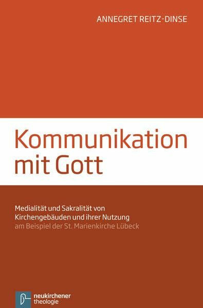 Kommunikation mit Gott: Medialität und Sakralität von Kirchengebäuden und ihrer Nutzung am Beispiel der Marienkirche Lübeck: Medialität und Sakralität ... am Beispiel der St. Marienkirche Lübeck