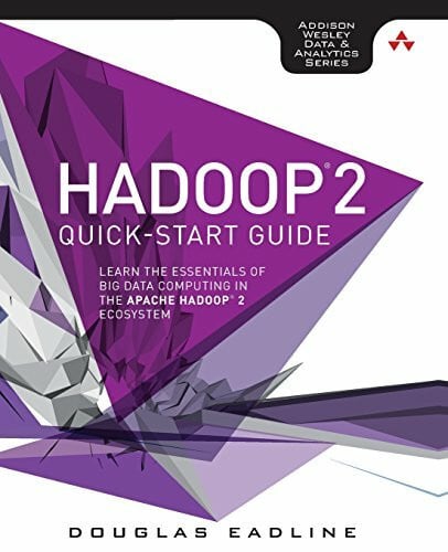 Hadoop 2 Quick-Start Guide: Learn the Essentials of Big Data Computing in the Apache Hadoop 2 Ecosystem (Addison-Wesley Data & Analytics) (Addison-wesley Data & Analytics Series)