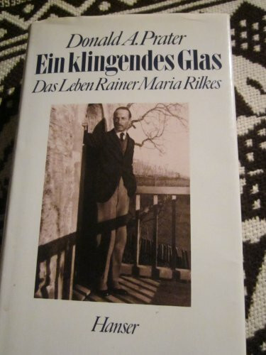 Ein klingendes Glas: Das Leben Rainer Maria Rilkes