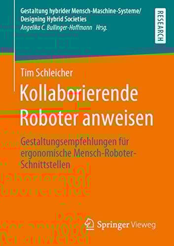 Kollaborierende Roboter anweisen: Gestaltungsempfehlungen für ergonomische Mensch-Roboter-Schnittstellen (Gestaltung hybrider Mensch-Maschine-Systeme/Designing Hybrid Societies)