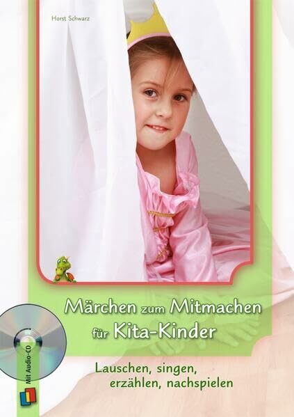 Märchen zum Mitmachen für Kita-Kinder: Lauschen, singen, erzählen, nachspielen