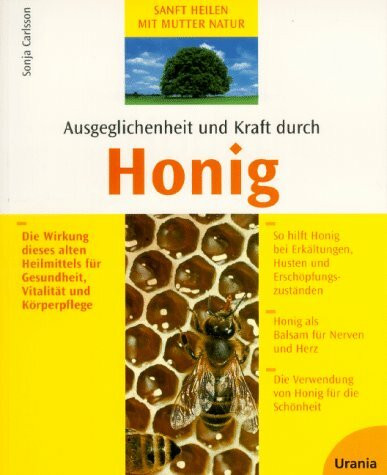 Ausgeglichenheit und Kraft durch Honig: Die Wirkung dieses alten Heilmittels für Gesundheit, Vitalität und Körperpflege