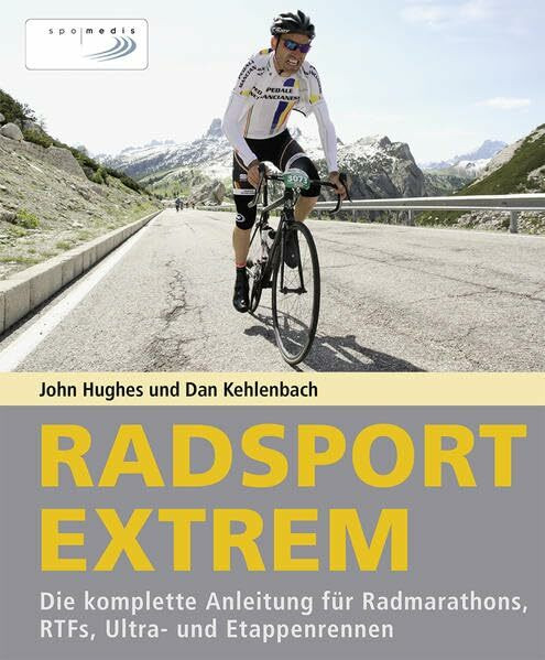 Radsport extrem: Die komplette Anleitung für Radmarathons, RTFs, Ultra- und Etappenrennen