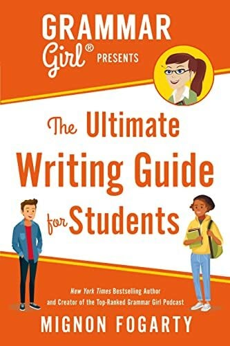 Grammar Girl Presents the Ultimate Writing Guide for Students (Quick & Dirty Tips) Grammar Girl Presents the Ultimate Writing Guide for Students (Quick & Dirty Tips)