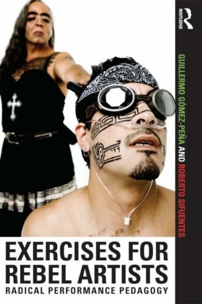 Exercises for Rebel Artists: Radical Performance Pedagogy