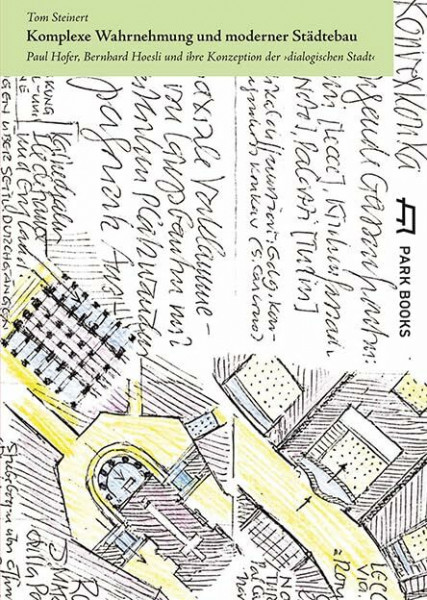 Komplexe Wahrnehmung und moderner Städtebau: Paul Hofer, Bernhard Hoesli und ihre Konzeption der «dialogischen Stadt»