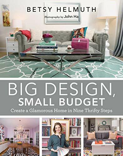 Big Design, Small Budget: Create a Glamorous Home in Nine Thrifty Steps Big Design, Small Budget: Create a Glamorous Home in Nine Thrifty Steps