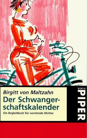 Der Schwangerschaftskalender: Ein Begleitbuch für werdende Mütter (Piper Taschenbuch)